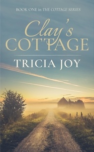  Tricia Joy - Clay's Cottage - The Cottage Series, #1.