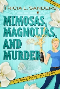  Tricia L. Sanders - Mimosas, Magnolias, and Murder - A Grime Pays Mystery, #4.