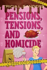  Tricia L. Sanders - Pensions, Tensions, and Homicide - A Grime Pays Mystery, #3.