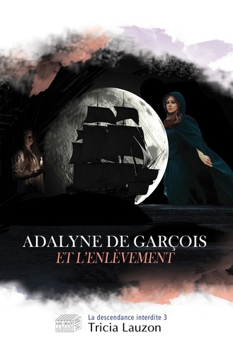 Adalyne de Garçois et l'enlèvement. La descendance interdite 3