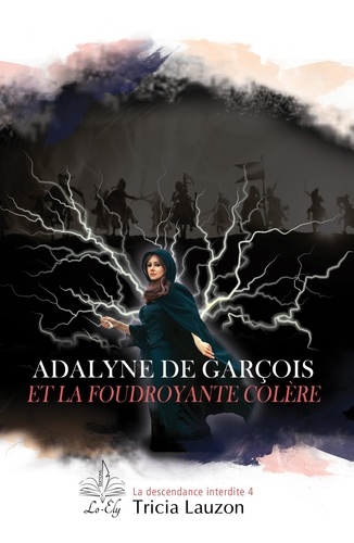 Adalyne de Garçois et la foudroyante colère. La descendance interdite 4