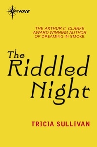 Tricia Sullivan - The Riddled Night.