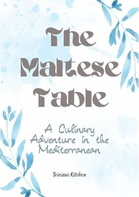 The Maltese Table: A Culinary Adventure in the Mediterranean