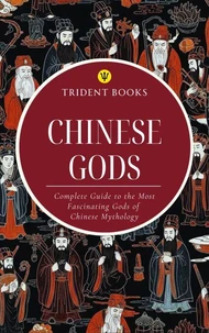 Chinese Gods: Complete Guide to the Most Fascinating Gods of Chinese Mythology