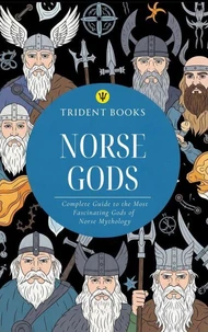 Norse Gods: Complete Guide to the Most Fascinating Gods of Norse Mythology