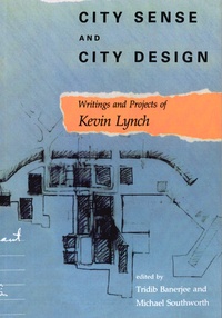 Tridib Banerjee et Matthew Southworth - City Sense and City Design - Writings and Projects of Kevin Lynch.