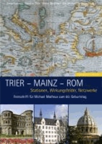 Trier - Mainz - Rom - Stationen, Wirkungsfelder, Netzwerke.