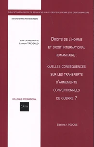 Droits de l'homme et droit international humanitaire : quelles conséquences sur les transferts d'armements conventionnels de guerre ?