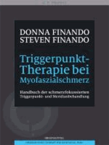 Triggerpunkt-Therapie bei Myofaszialschmerz - Handbuch der schmerzfokussierten Triggerpunkt- und Meridianbehandlung.