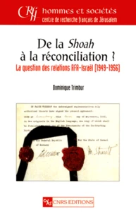 De La Shoah A La Reconciliation ? La Question Des Relations Rfa-Israel (1949-1956)