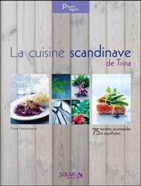 Trina Hahnemann - La cuisine scandinave de Trina - 75 recettes gourmandes et équilibrées.