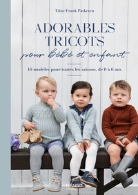 Trine Frank Påskesen - Adorables tricots pour bébé et enfant - 16 modèles pour toutes les saisons, de 0 à 6 ans.
