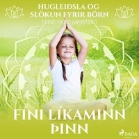 Trine Holt Arnsberg et  E.S. - Hugleiðsla og slökun fyrir börn - Fíni líkaminn þinn.