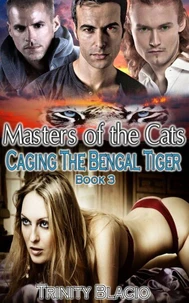 Caging the Bengal Tiger, Book Three of the masters of the Cats Series