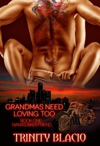  Trinity Blacio - Grandmas Need Loving Too: Nana's Biker Friend - Grandmas Need Loving Too, #1.