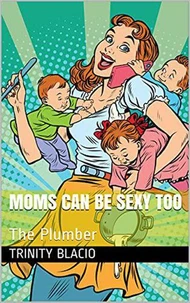 Moms Can Be Sexy Too.   The Plumber