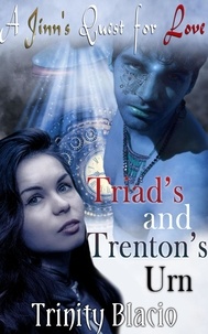  Trinity Blacio - Triad"s and Trenton's Urn - A Jinn's Quest For Love, #1.