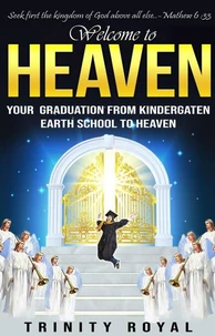 Welcome to Heaven. Your Graduation from Kindergarten Earth to Heaven