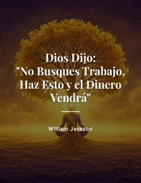 Dios dijo "No busques trabajo,  haz esto y el dinero vendrá"