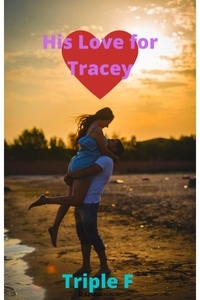  Triple F - His Love for Tracey.