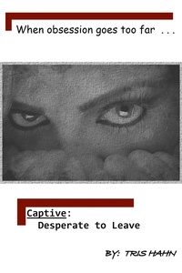  Tris Hahn - Captive: Desperate to Leave.