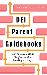  Trish Allison - How to Teach Girls They're Just as Worthy as Boys - DEI Parent Guidebooks.