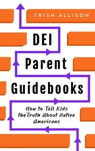  Trish Allison - How to Tell Kids the Truth About Native Americans - DEI Parent Guidebooks.