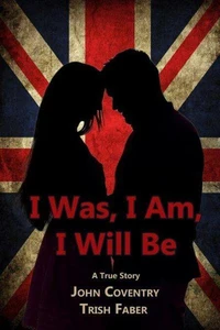 I Was, I Am, I Will Be: A True Story