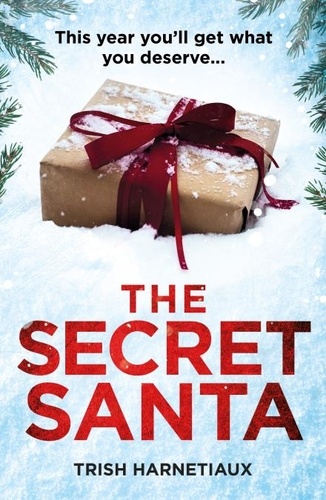 Trish Harnetiaux - The Secret Santa - This year, you’ll get what you deserve….
