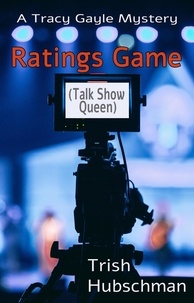  Trish Hubschman - Ratings Game (Talk Show Queen) (Tracy Gayle Mysteries Book 4).