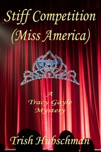  Trish Hubschman - Stiff Competition (Miss America): A Tracy Gayle Mystery.