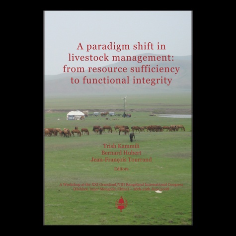 Trish Kammili et Bernard Hubert - A paradigm shift in livestock management : from resource sufficiency to functional integrity.