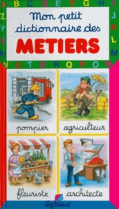 Trish Lengyel et Marie-Renée Pimont - Mon Petit Dictionnaire Des Metiers.