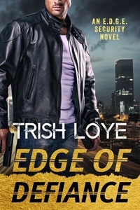  Trish Loye - Edge of Defiance - EDGE Security Series, #9.