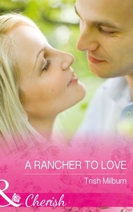 Trish Milburn - A Rancher To Love.