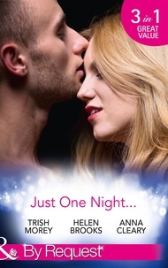 Trish Morey et Helen Brooks - Just One Night… - Fiancée For One Night / Just One Last Night / The Night That Started It All.
