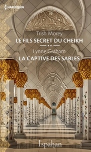 Trish Morey et Lynne Graham - Le fils secret du cheikh - La captive des sables.