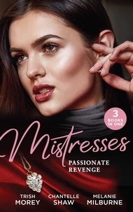 Trish Morey et Chantelle Shaw - Mistresses: Passionate Revenge - His Mistress for a Million / Proud Greek, Ruthless Revenge / Castellano's Mistress of Revenge.