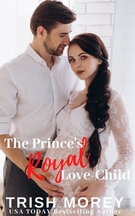  Trish Morey - The Prince's Royal Love-Child.