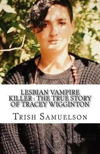  Trish Samuelson - Lesbian Vampire Killer :The True Story of Tracey Wigginton.
