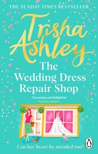 Trisha Ashley - The Wedding Dress Repair Shop - The brand new, uplifting and heart-warming summer romance from the Sunday Times bestseller.