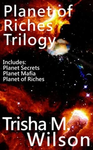 Planet of Riches Trilogy (Contains: Planet Secrets, Planet Mafia, and Planet of Riches)