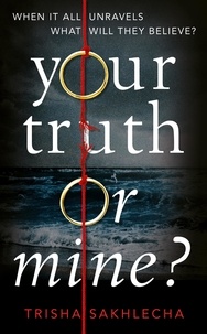 Trisha Sakhlecha - Your Truth or Mine? - A Powerful Psychological Thriller with a Twist You'll Never See Coming.