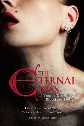 The Eternal Kiss. 12 Vampire Tales of Blood and Desire