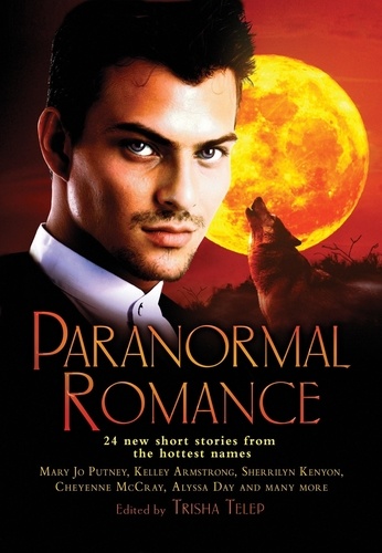 The Mammoth Book of Paranormal Romance. 24 New SHort Stories from the Hottest Names