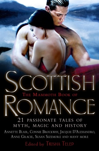 The Mammoth Book of Scottish Romance. 21 Passionate Tales of Myth, Magic and History