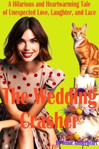  Trisie Amberheart - The Wedding Crasher: A Hilarious and Heartwarming Tale of Unexpected Love, Laughter, and Lace.