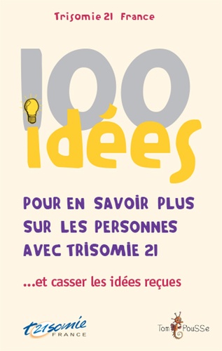  Trisomie 21 France - 100 idées pour en savoir plus sur les personnes avec trisomie 21... et casser les idées reçues.