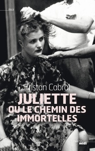 Tristan Cabral - Juliette ou le chemin des immortelles.