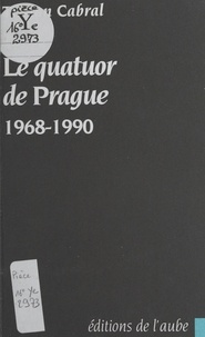 Tristan Cabral - Le quatuor de Prague : 1968-1990.